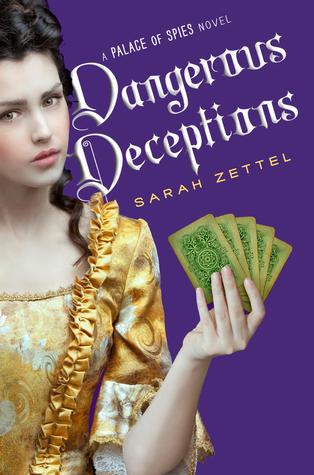 Dangerous Deceptions ( Palace of Spies #2) by Sarah Zettel