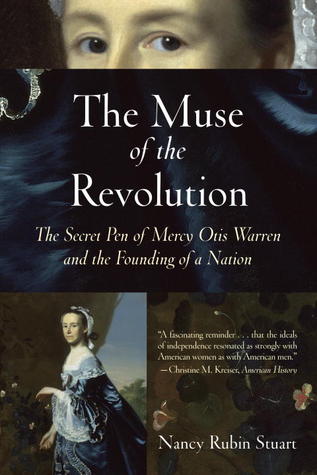 The Muse of the Revolution: The Secret Pen of Mercy Otis Warren and the Founding of a Nation