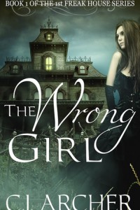 ARC Review: The Wrong Girl (Freak House #1) by C.J. Archer