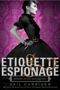 Etiquette & Espionage: Finishing School Book the First by Gail Carriger