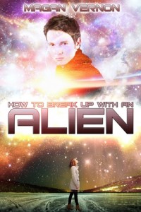 How To Break Up With An ALIEN (My Alien Romance #2) by Magan Vernon