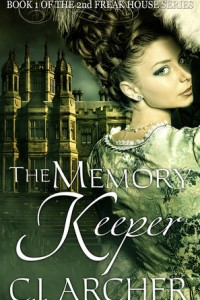 The Memory Keeper (1st book of the 2nd Freak House trilogy) by C.J. Archer