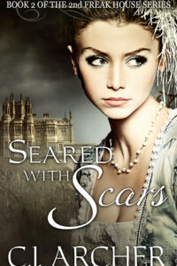 Seared With Scars (Book 2 of The 2nd Freak House Series) by C.J. Archer
