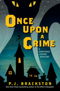 Once Upon A Crime: A Brothers Grimm Mystery by P.J. Brackston