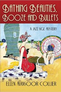 Bathing Beauties, Booze and Bullets ( A Jazz Age Mystery #2) by Ellen Mansoor Collier