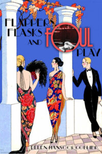 Flappers, Flasks and Foul Play ( A Jazz Age Mystery #1) by Ellen Mansoor Collier