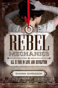 Rebel Mechanics: All is Fair in Love and Revolution by Shanna Swendson