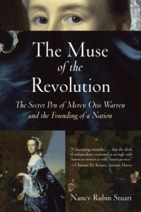 The Muse of the Revolution: The Secret Pen of Mercy Otis Warren and the Founding of a Nation by Nancy Rubin Stuart