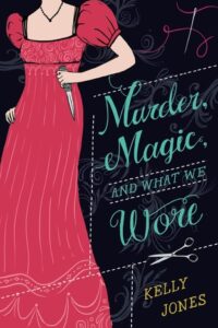 Murder, Magic, and What We Wore by Kelly Jones